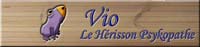 Vio, le Hrisson Psykopathe, prsente des textes, des dessins et des graphismes...